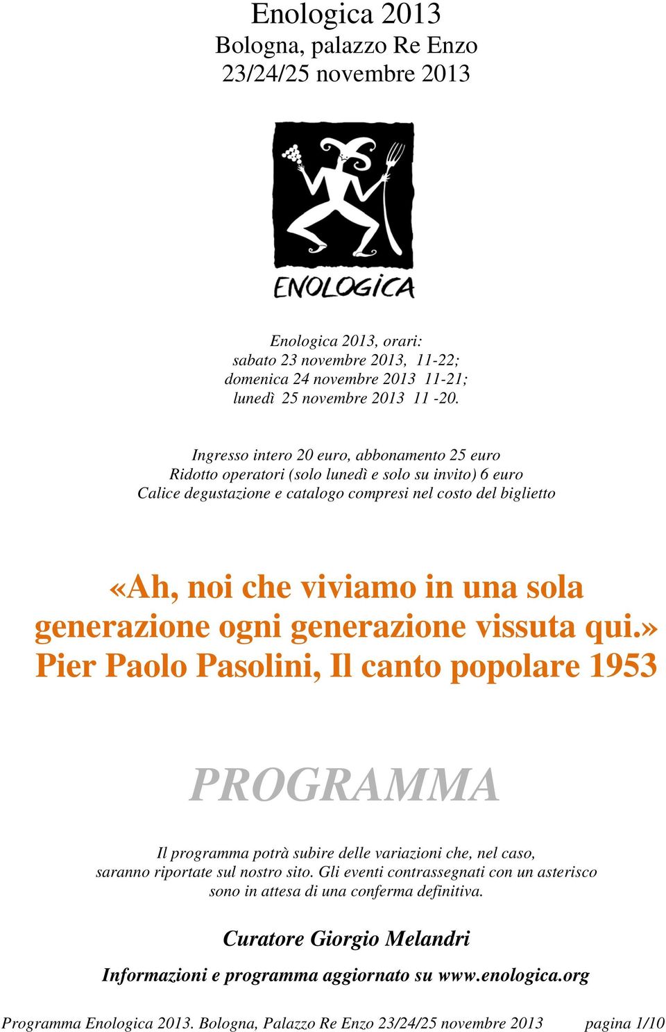 generazione ogni generazione vissuta qui.» Pier Paolo Pasolini, Il canto popolare 1953 PROGRAMMA Il programma potrà subire delle variazioni che, nel caso, saranno riportate sul nostro sito.