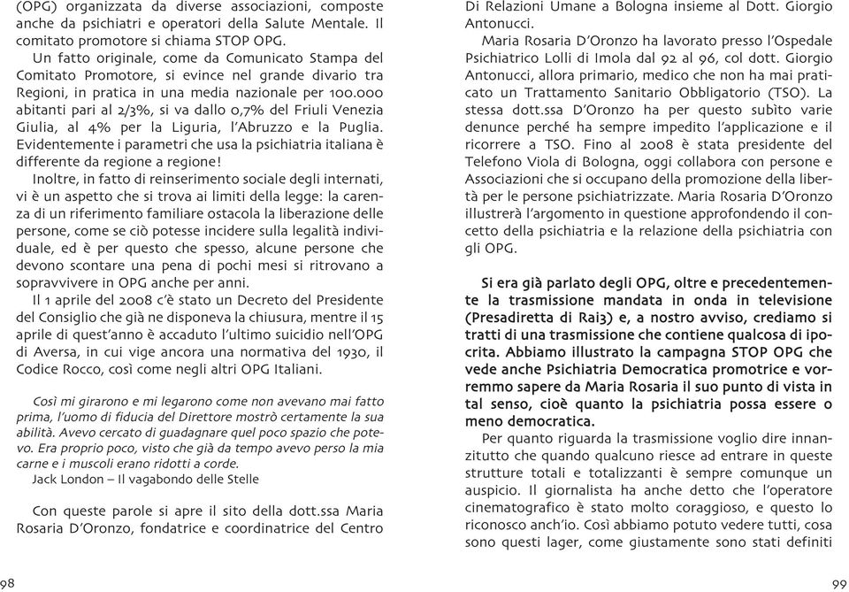 000 abitanti pari al 2/3%, si va dallo 0,7% del Friuli Venezia Giulia, al 4% per la Liguria, l Abruzzo e la Puglia.