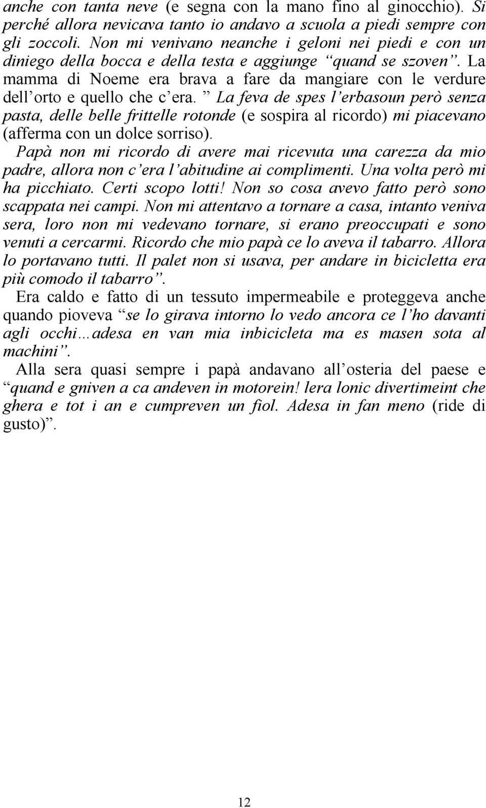 La mamma di Noeme era brava a fare da mangiare con le verdure dell orto e quello che c era.