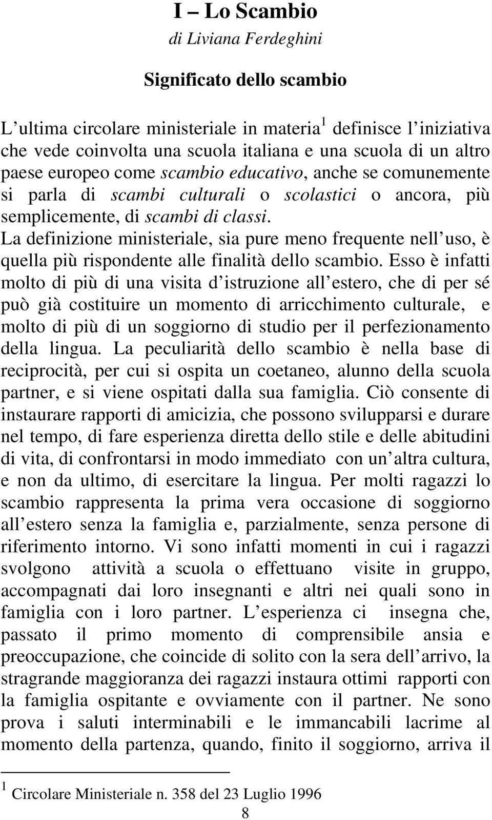 La definizione ministeriale, sia pure meno frequente nell uso, è quella più rispondente alle finalità dello scambio.