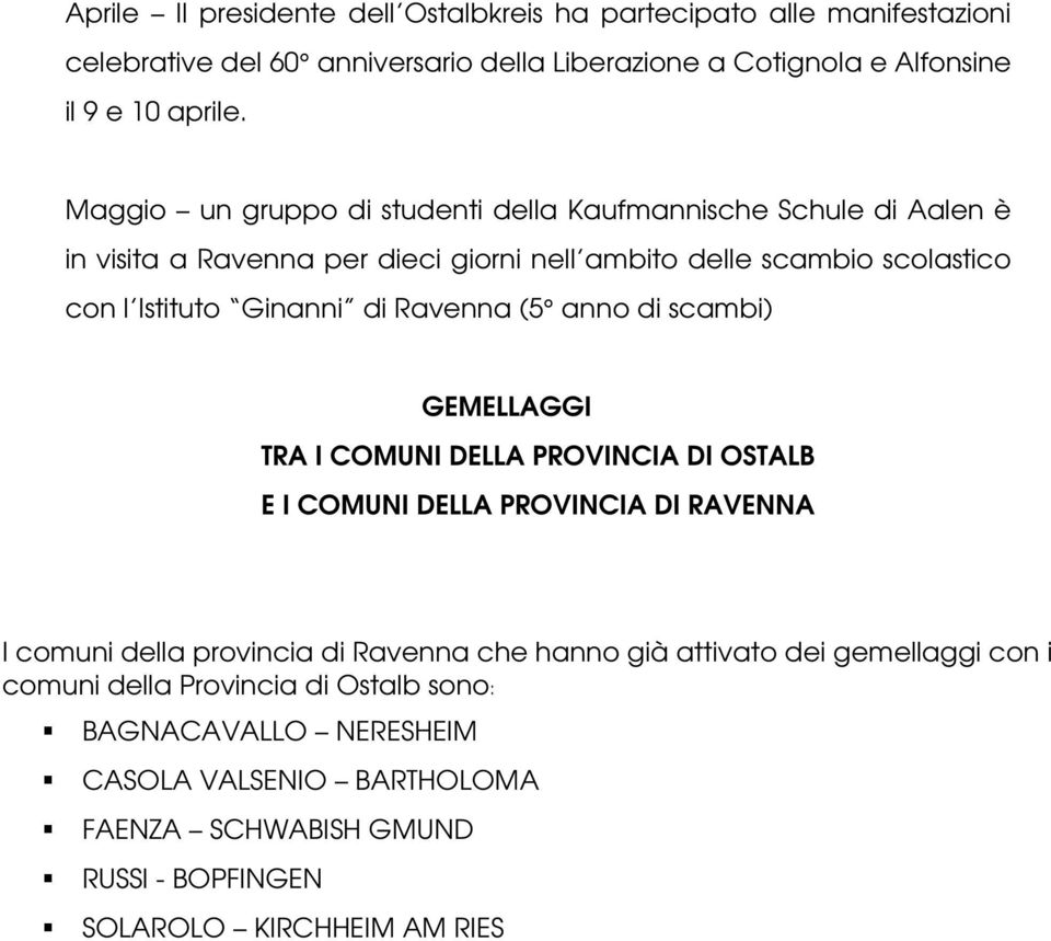 Ravenna (5 anno di scambi) GEMELLAGGI TRA I COMUNI DELLA PROVINCIA DI OSTALB E I COMUNI DELLA PROVINCIA DI RAVENNA I comuni della provincia di Ravenna che hanno già