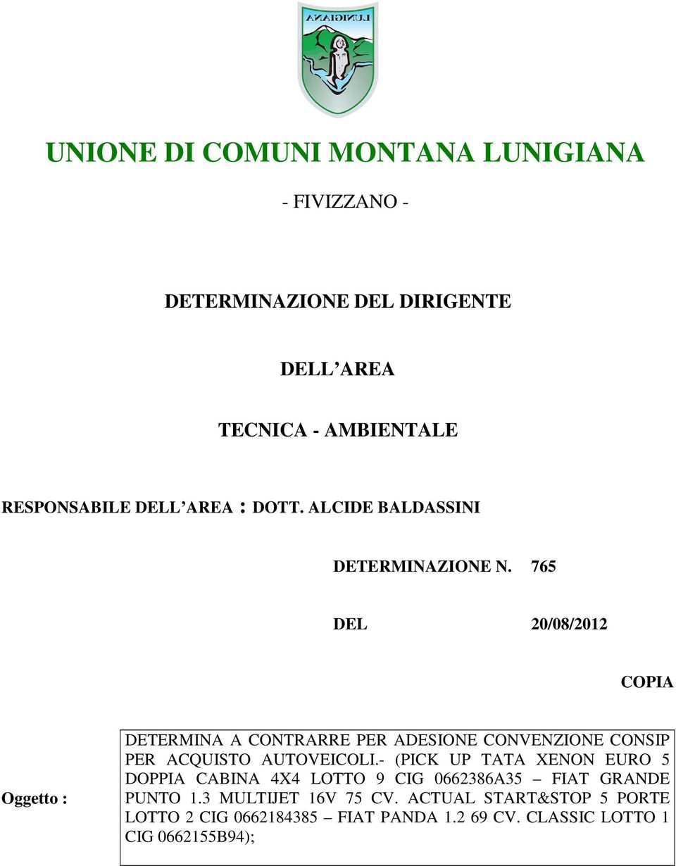 765 DEL 20/08/2012 COPIA Oggetto : DETERMINA A CONTRARRE PER ADESIONE CONVENZIONE CONSIP PER ACQUISTO AUTOVEICOLI.