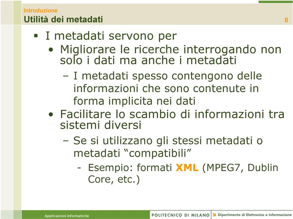 in forma implicita nei dati Facilitare lo scambio di informazioni tra sistemi diversi Se si