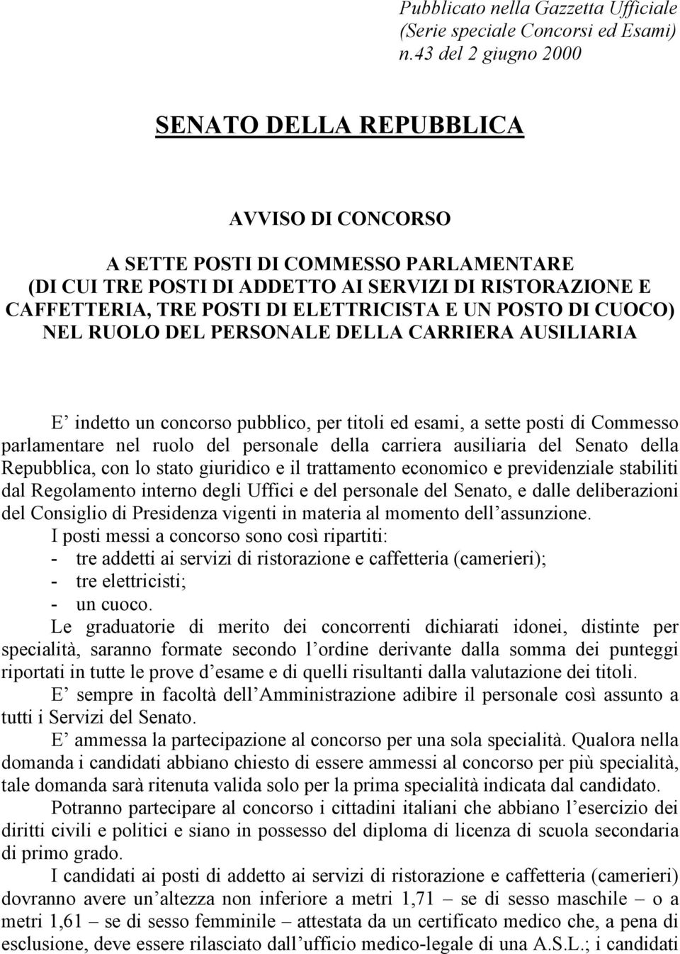 E UN POSTO DI CUOCO) NEL RUOLO DEL PERSONALE DELLA CARRIERA AUSILIARIA E indetto un concorso pubblico, per titoli ed esami, a sette posti di Commesso parlamentare nel ruolo del personale della