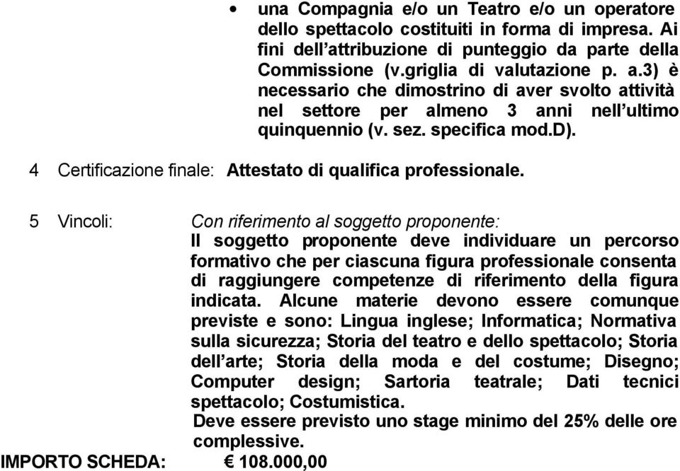 specifica mod.d). 4 Certificazione finale: Attestato di qualifica professionale.