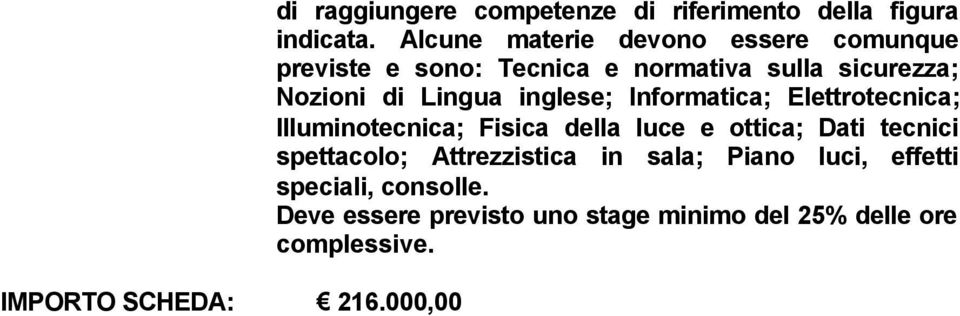 inglese; Informatica; Elettrotecnica; Illuminotecnica; Fisica della luce e ottica; Dati tecnici spettacolo;