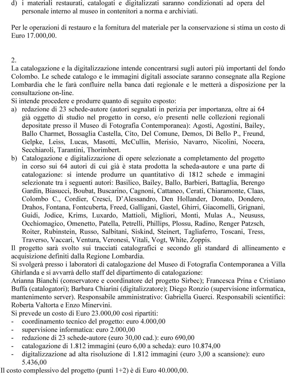 La catalogazione e la digitalizzazione intende concentrarsi sugli autori più importanti del fondo Colombo.