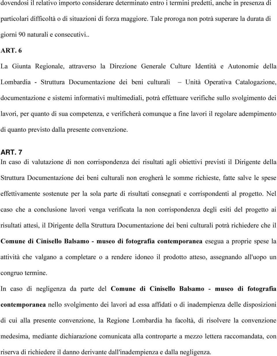 6 La Giunta Regionale, attraverso la Direzione Generale Culture Identità e Autonomie della Lombardia - Struttura Documentazione dei beni culturali Unità Operativa Catalogazione, documentazione e