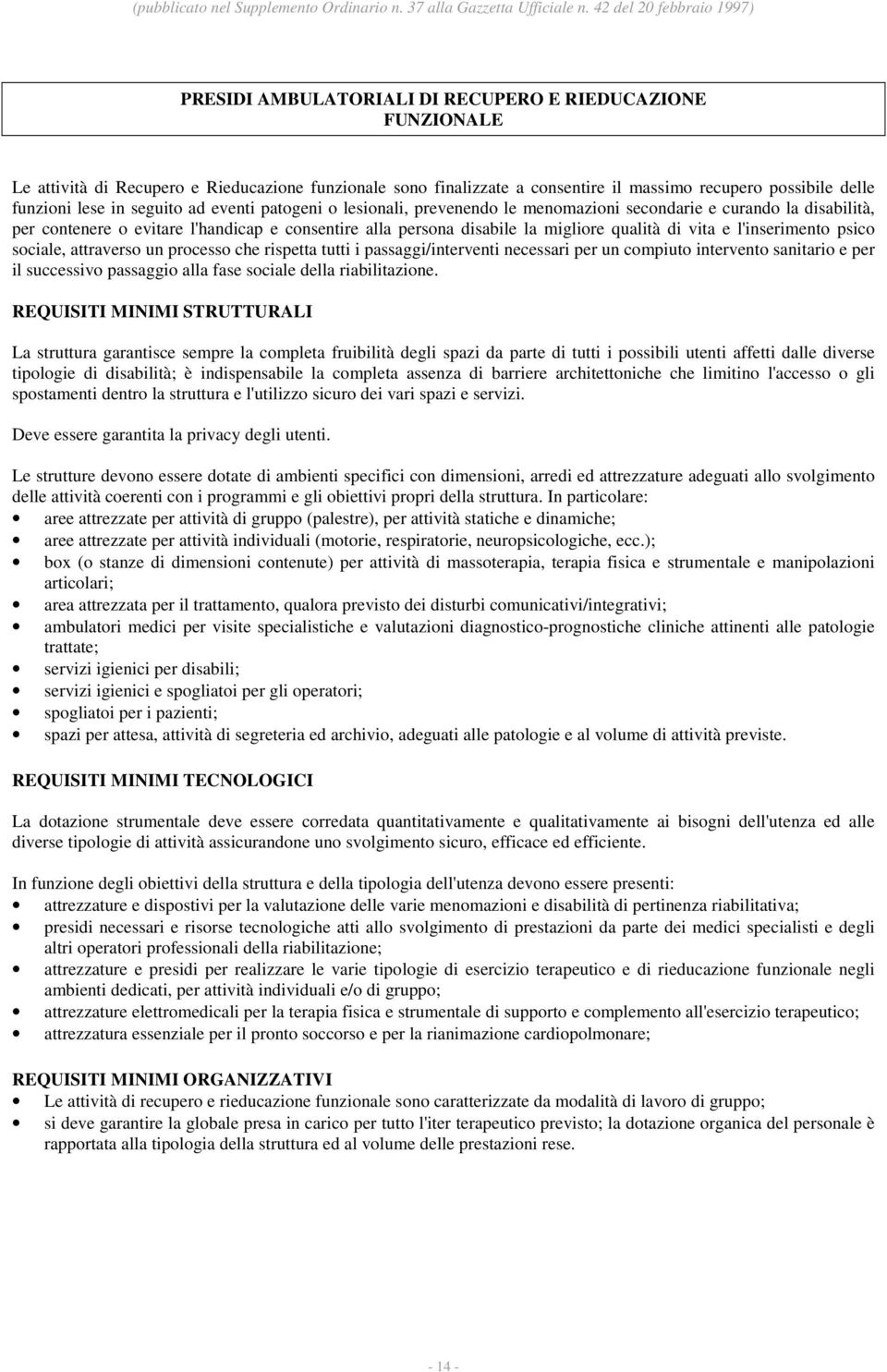 e l'inserimento psico sociale, attraverso un processo che rispetta tutti i passaggi/interventi necessari per un compiuto intervento sanitario e per il successivo passaggio alla fase sociale della