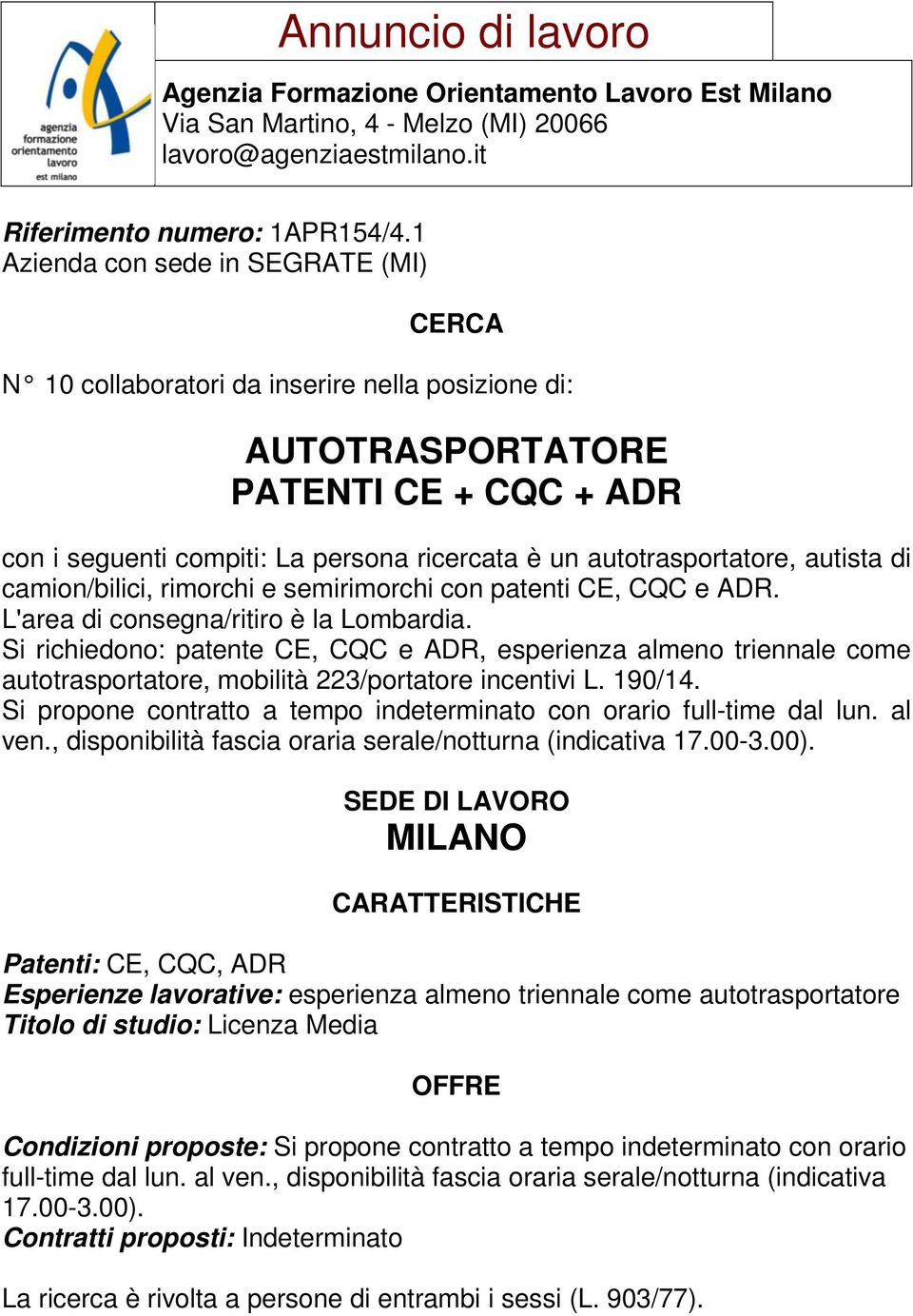 autista di camion/bilici, rimorchi e semirimorchi con patenti CE, CQC e ADR. L'area di consegna/ritiro è la Lombardia.