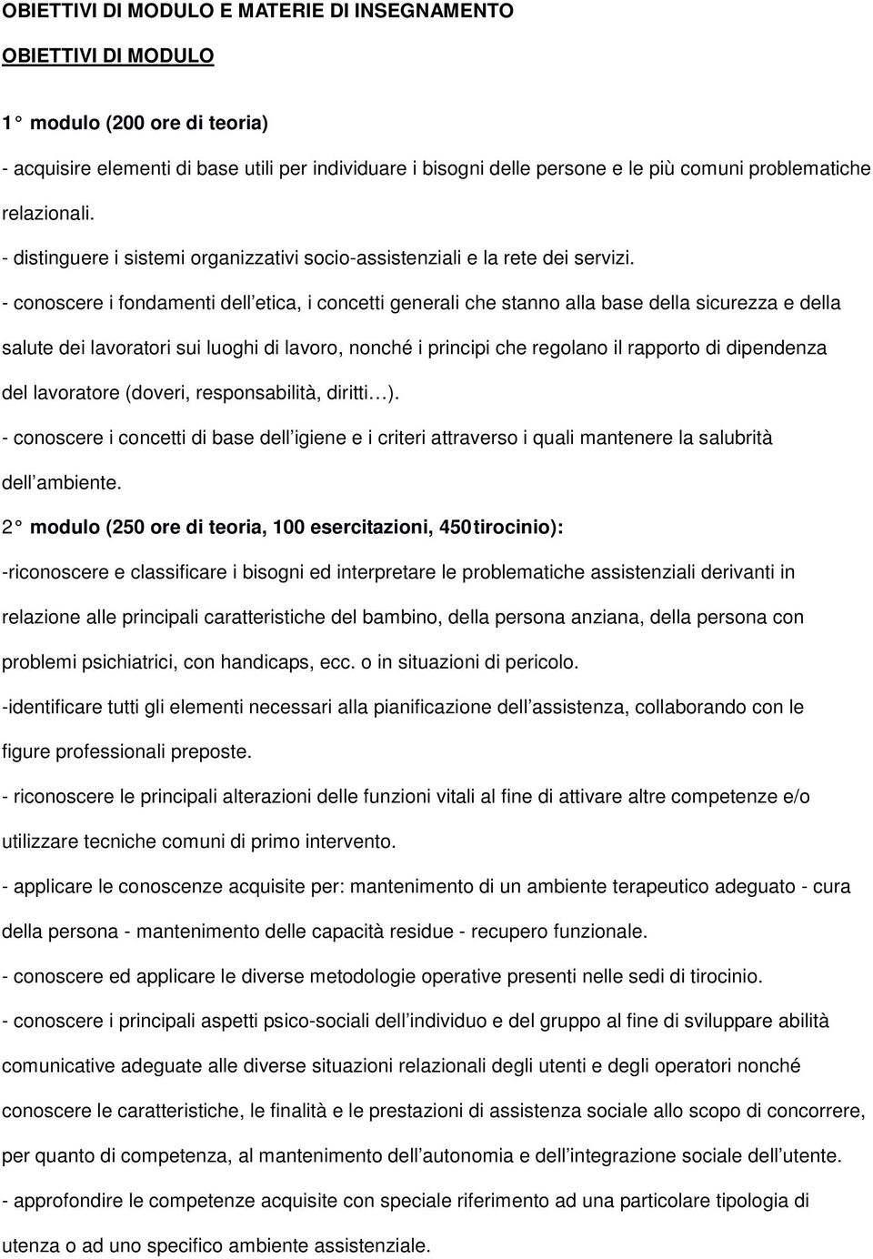 - conoscere i fondamenti dell etica, i concetti generali che stanno alla base della sicurezza e della salute dei lavoratori sui luoghi di lavoro, nonché i principi che regolano il rapporto di