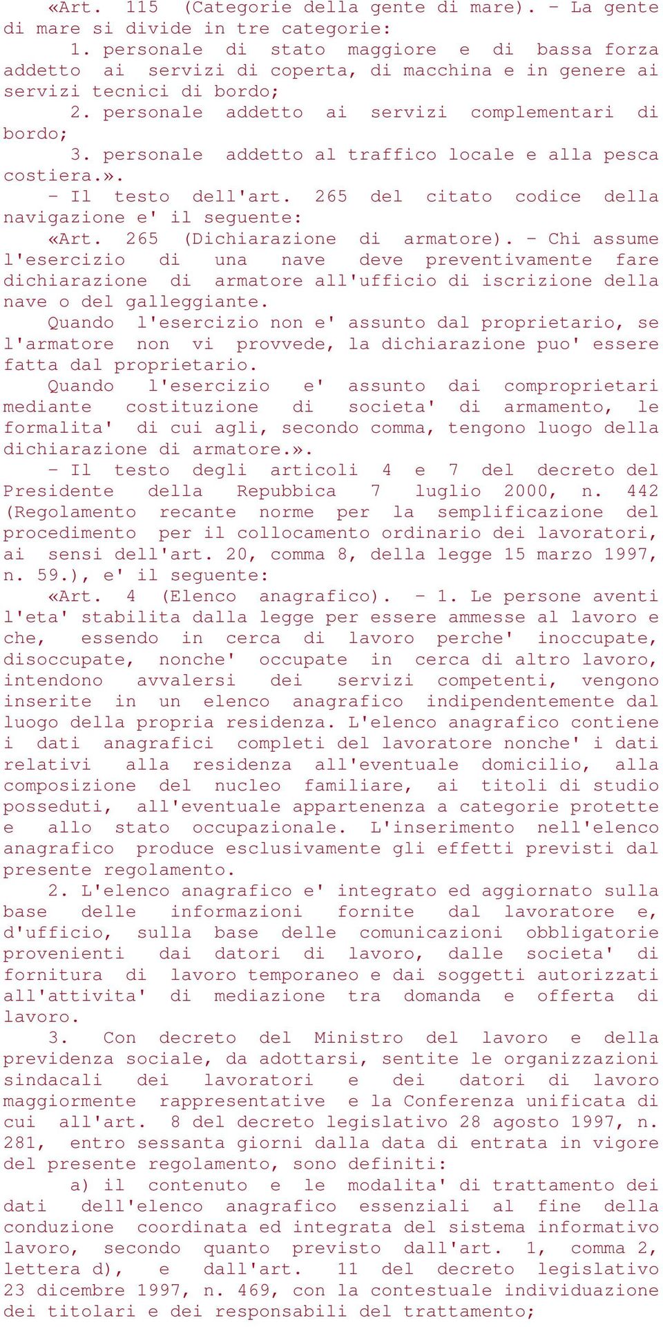 personale addetto al traffico locale e alla pesca costiera.». - Il testo dell'art. 265 del citato codice della navigazione e' il seguente: «Art. 265 (Dichiarazione di armatore).