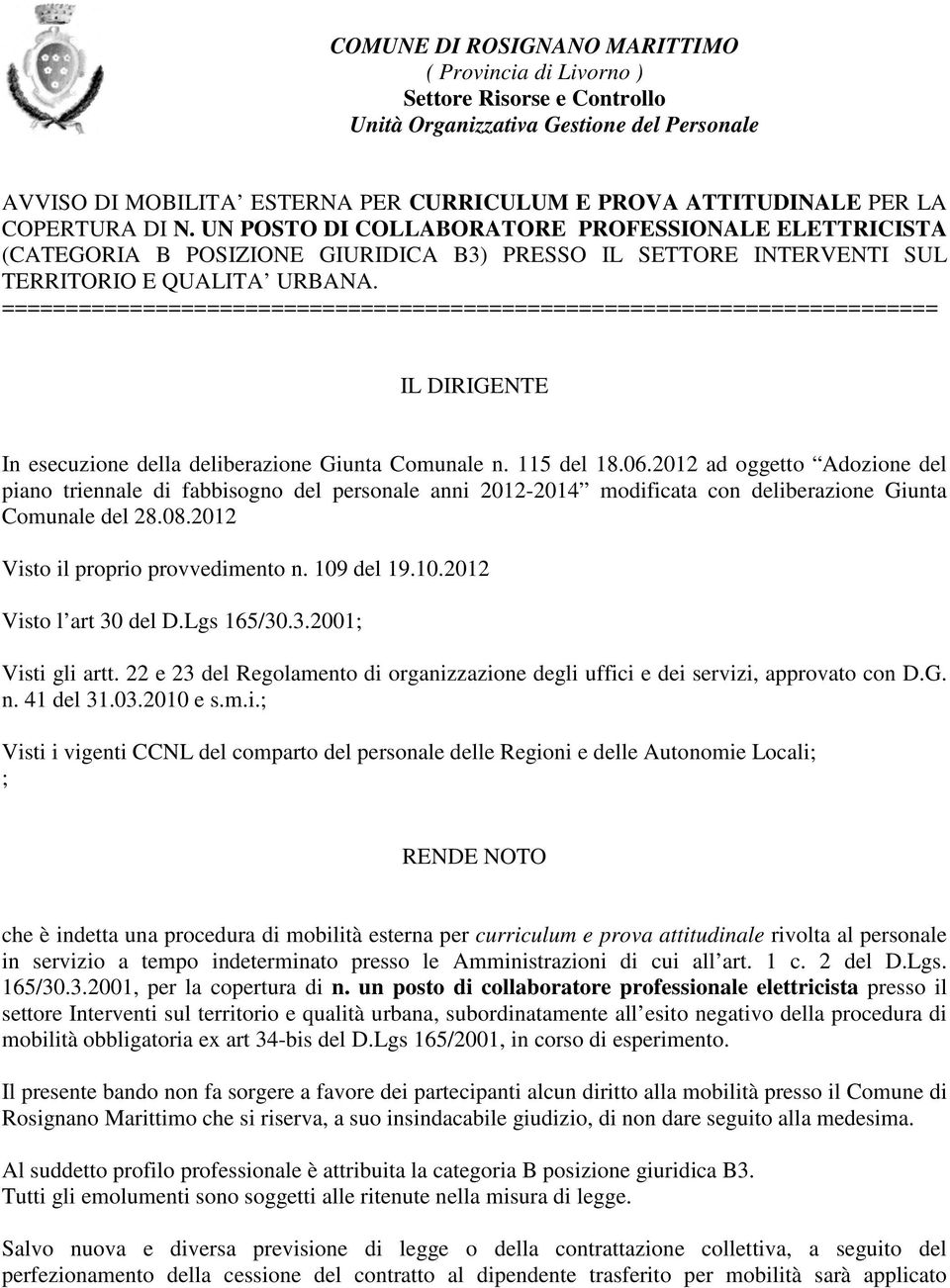 ========================================================================= IL DIRIGENTE In esecuzione della deliberazione Giunta Comunale n. 115 del 18.06.