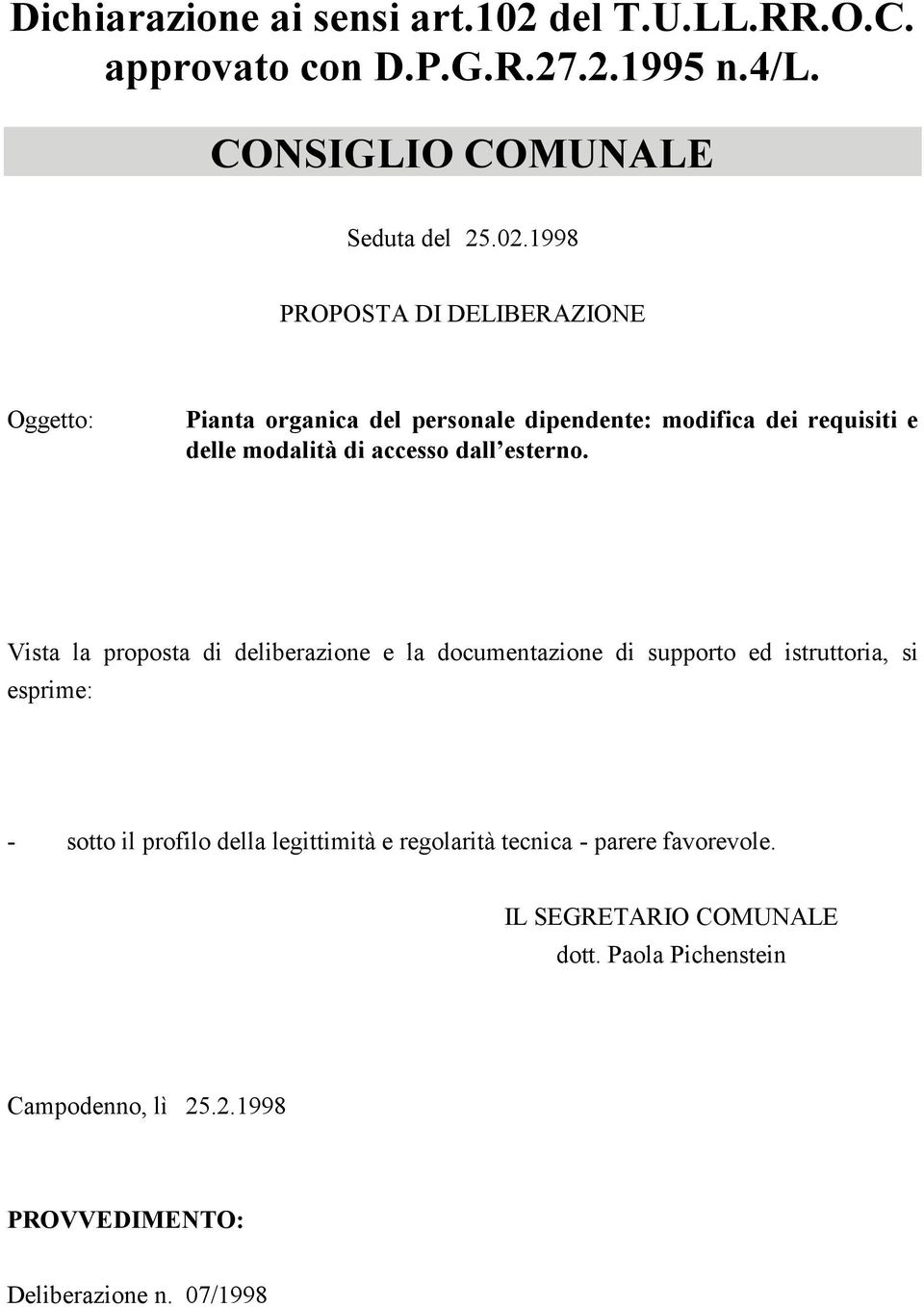 1998 PROPOSTA DI DELIBERAZIONE Oggetto: Pianta organica del personale dipendente: modifica dei requisiti e delle modalità di accesso dall