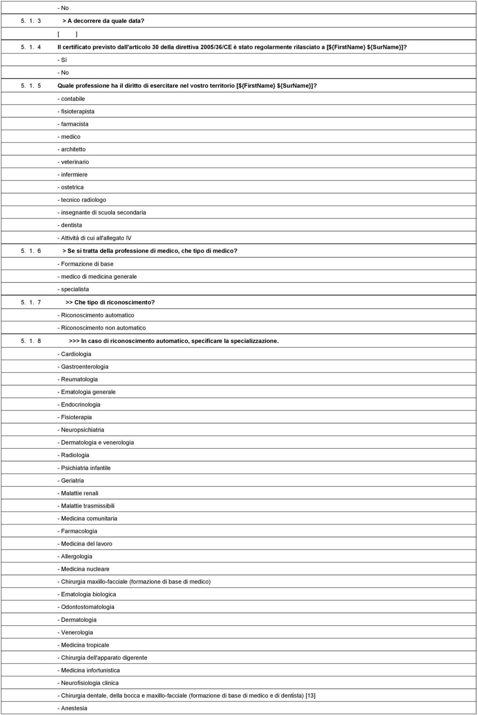 1,703,934- contabile 1,703,935- fisioterapista 1,703,936- farmacista 1,703,937- medico 1,703,938- architetto 1,703,939- veterinario 1,703,940- infermiere 1,703,941- ostetrica 1,703,942- tecnico