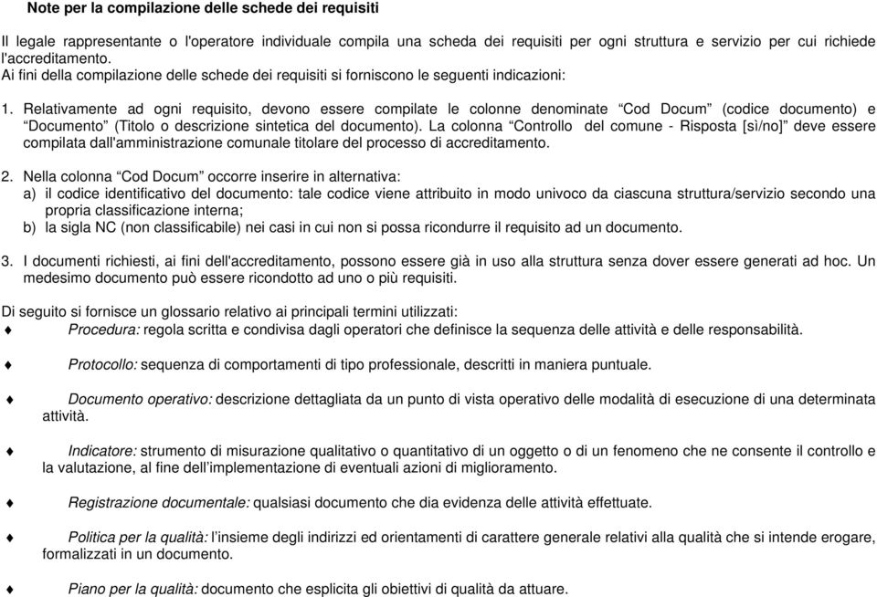 Relativamente ad ogni requisito, devono essere compilate le colonne denominate Cod Docum (codice documento) e Documento (Titolo o descrizione sintetica del documento).