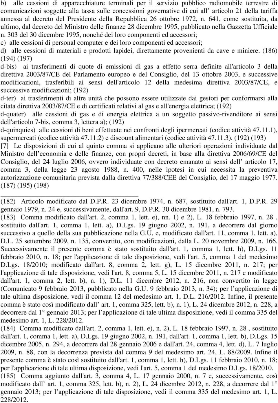 303 del 30 dicembre 1995, nonché dei loro componenti ed accessori; c) alle cessioni di personal computer e dei loro componenti ed accessori; d) alle cessioni di materiali e prodotti lapidei,