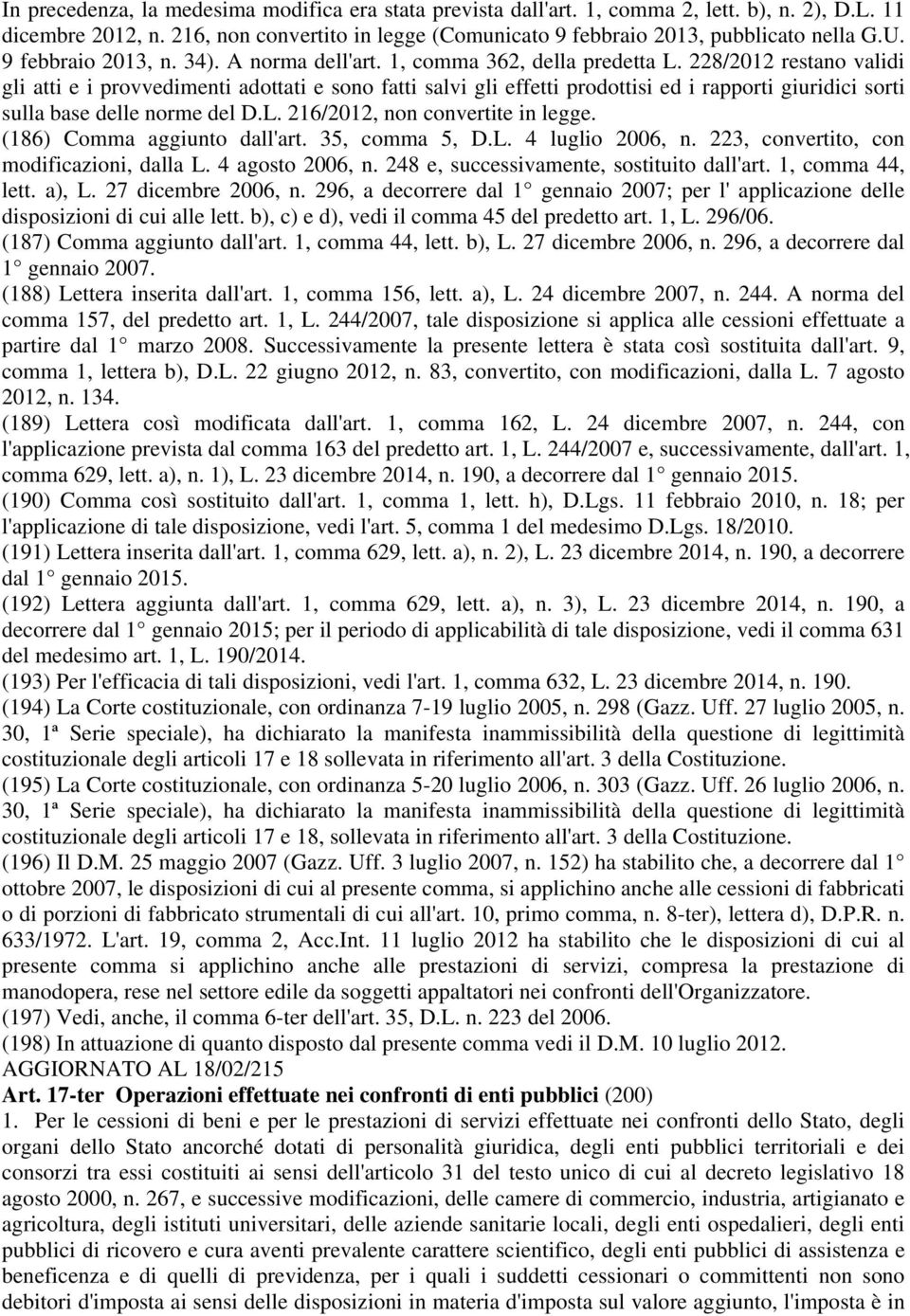 228/2012 restano validi gli atti e i provvedimenti adottati e sono fatti salvi gli effetti prodottisi ed i rapporti giuridici sorti sulla base delle norme del D.L. 216/2012, non convertite in legge.