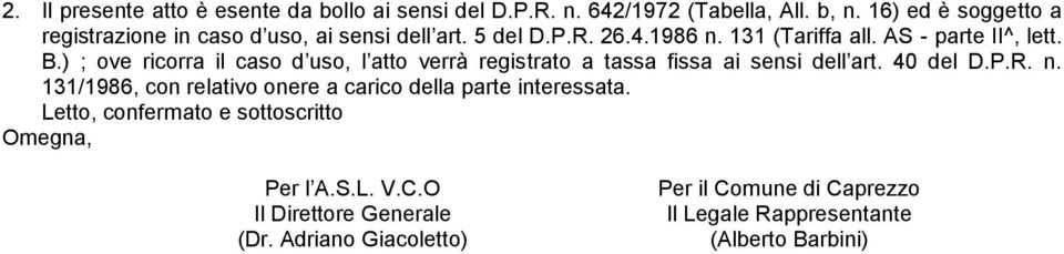 ) ; ove ricorra il caso d uso, l atto verrà registrato a tassa fissa ai sensi dell art. 40 del D.P.R. n.