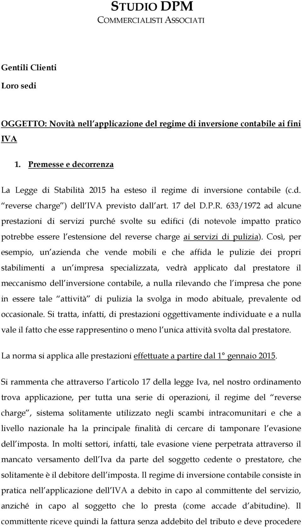 633/1972 ad alcune prestazioni di servizi purché svolte su edifici (di notevole impatto pratico potrebbe essere l estensione del reverse charge ai servizi di pulizia).