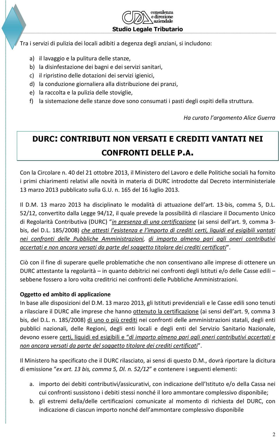 pasti degli ospiti della struttura. DURC: CONTRIBUTI NON VERSATI E CREDITI VANTATI NEI CONFRONTI DELLE P.A. Con la Circolare n.