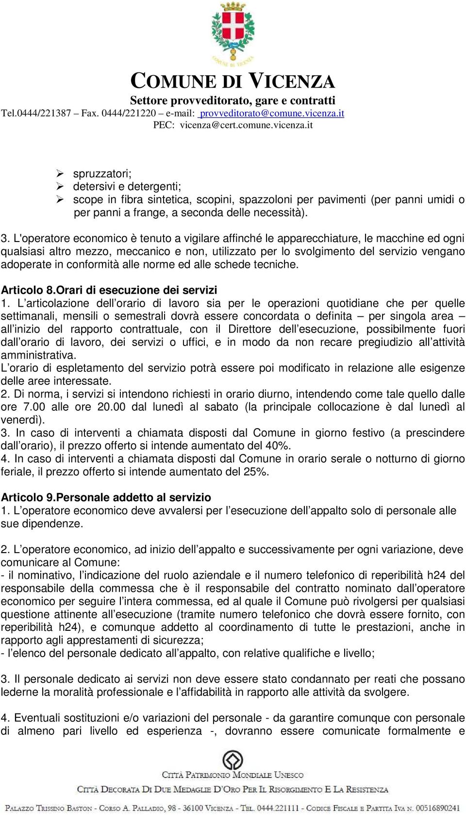 conformità alle norme ed alle schede tecniche. Articolo 8.Orari di esecuzione dei servizi 1.