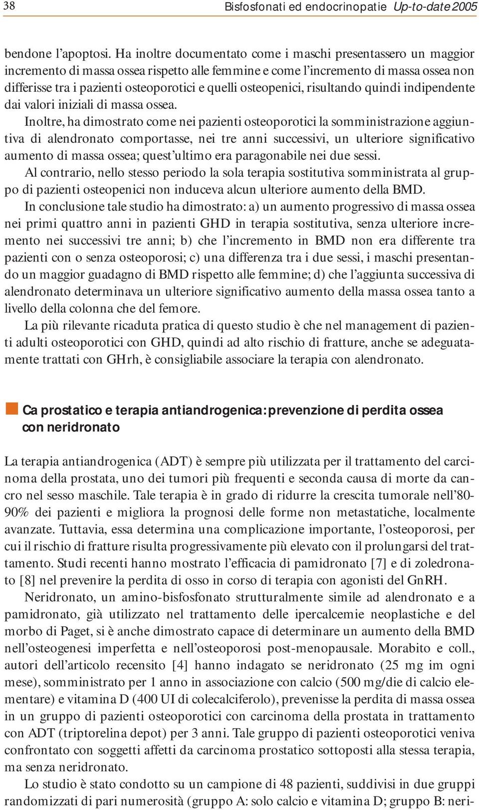 osteopenici, risultando quindi indipendente dai valori iniziali di massa ossea.