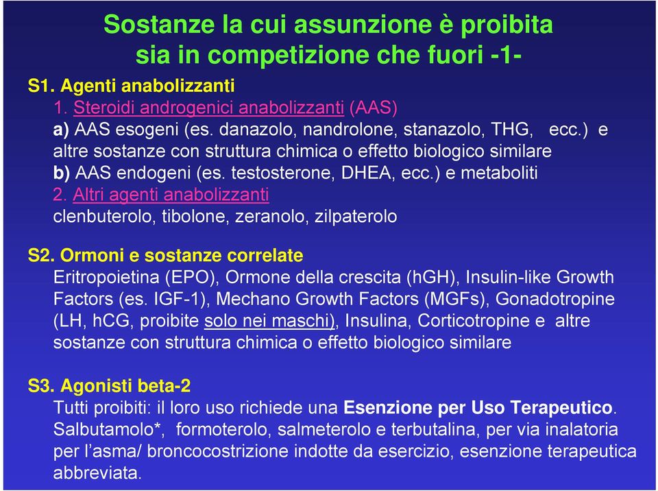 Altri agenti anabolizzanti clenbuterolo, tibolone, zeranolo, zilpaterolo S2. Ormoni e sostanze correlate Eritropoietina (EPO), Ormone della crescita (hgh), Insulin-like Growth Factors (es.