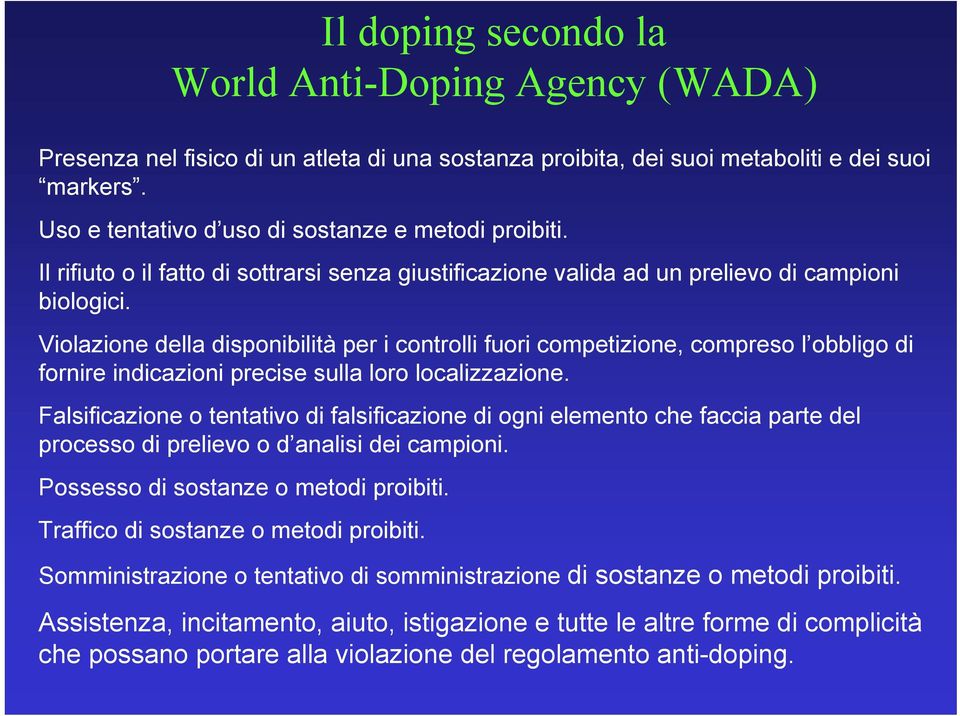 Violazione della disponibilità per i controlli fuori competizione, compreso l obbligo di fornire indicazioni precise sulla loro localizzazione.