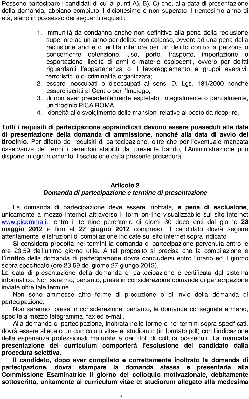 immunità da condanna anche non definitiva alla pena della reclusione superiore ad un anno per delitto non colposo, ovvero ad una pena della reclusione anche di entità inferiore per un delitto contro