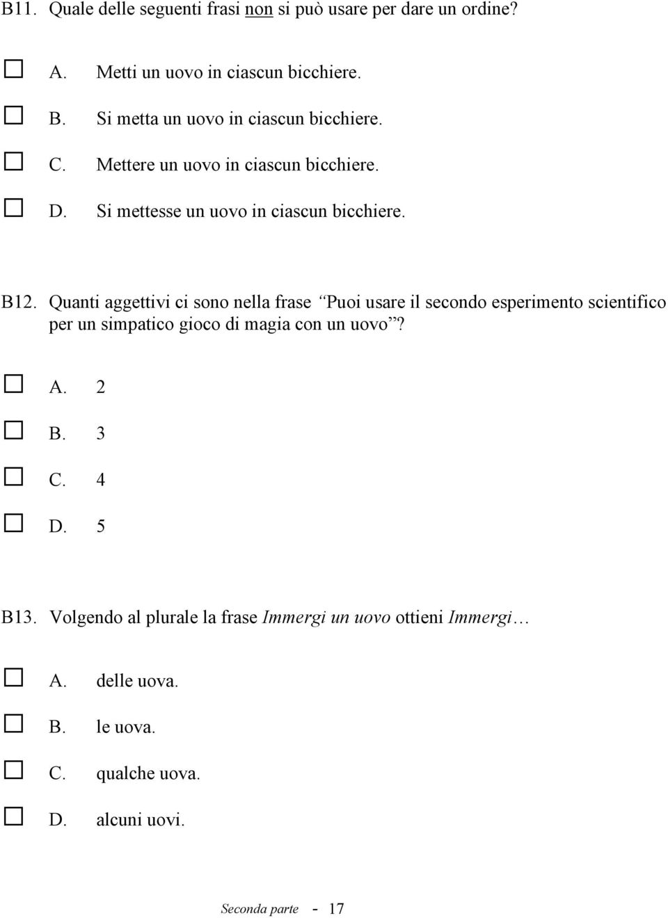 Quanti aggettivi ci sono nella frase Puoi usare il secondo esperimento scientifico per un simpatico gioco di magia con un uovo? A.