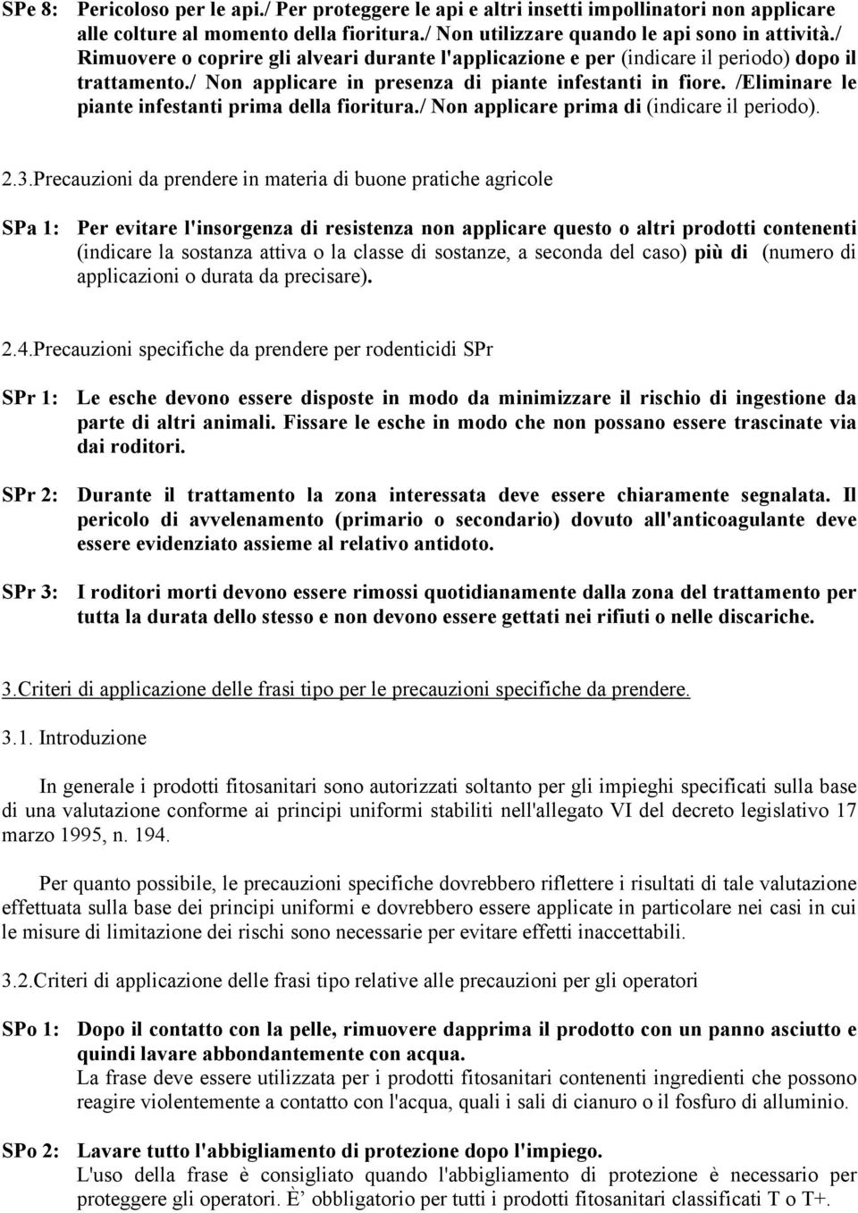 /Eliminare le piante infestanti prima della fioritura./ Non applicare prima di (indicare il periodo). 2.3.