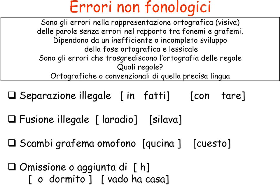 Dipendono da un inefficiente o incompleto sviluppo della fase ortografica e lessicale Sono gli errori che trasgrediscono l ortografia