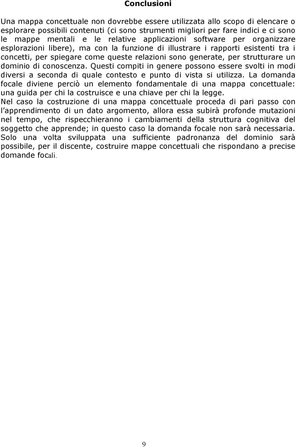 strutturare un dominio di conoscenza. Questi compiti in genere possono essere svolti in modi diversi a seconda di quale contesto e punto di vista si utilizza.