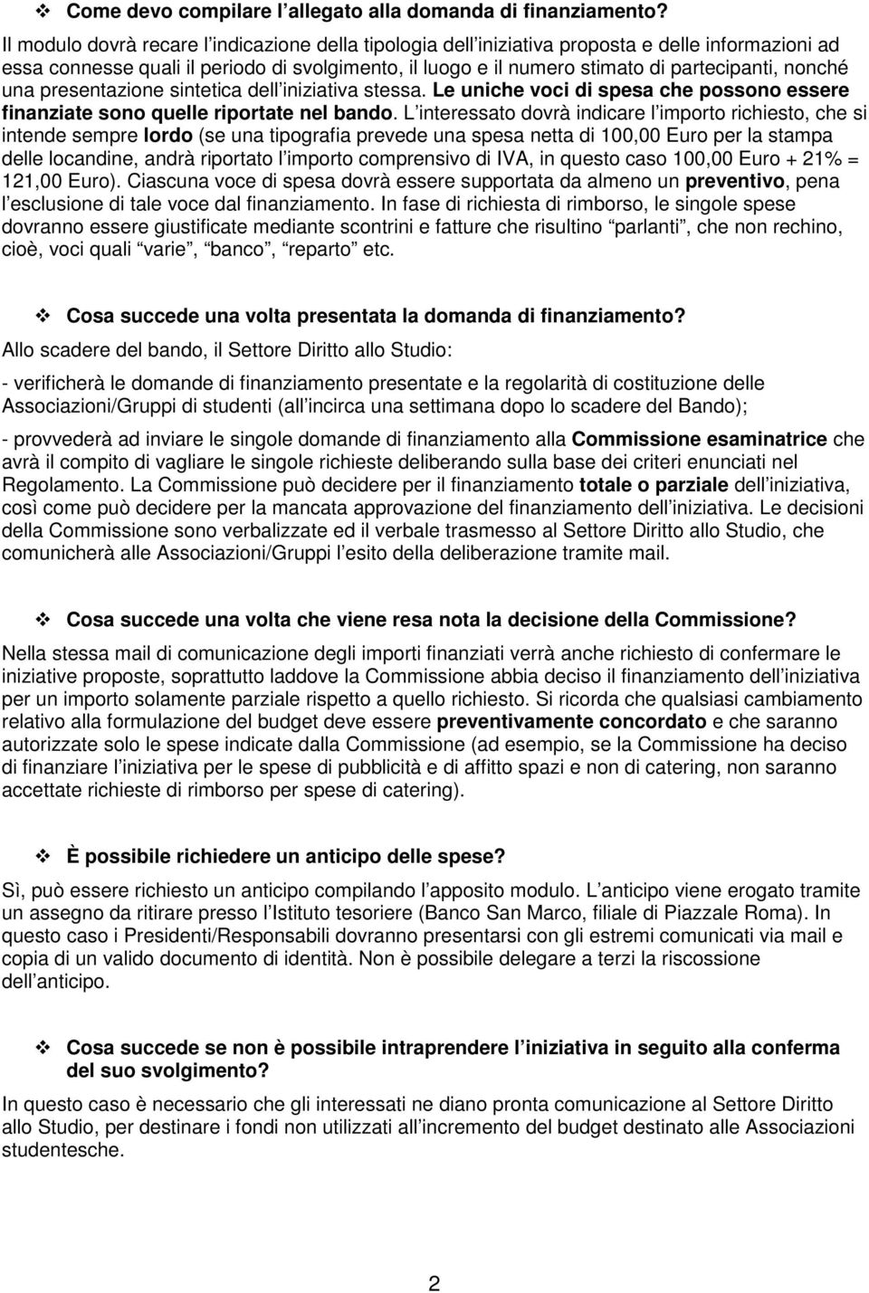 nonché una presentazione sintetica dell iniziativa stessa. Le uniche voci di spesa che possono essere finanziate sono quelle riportate nel bando.