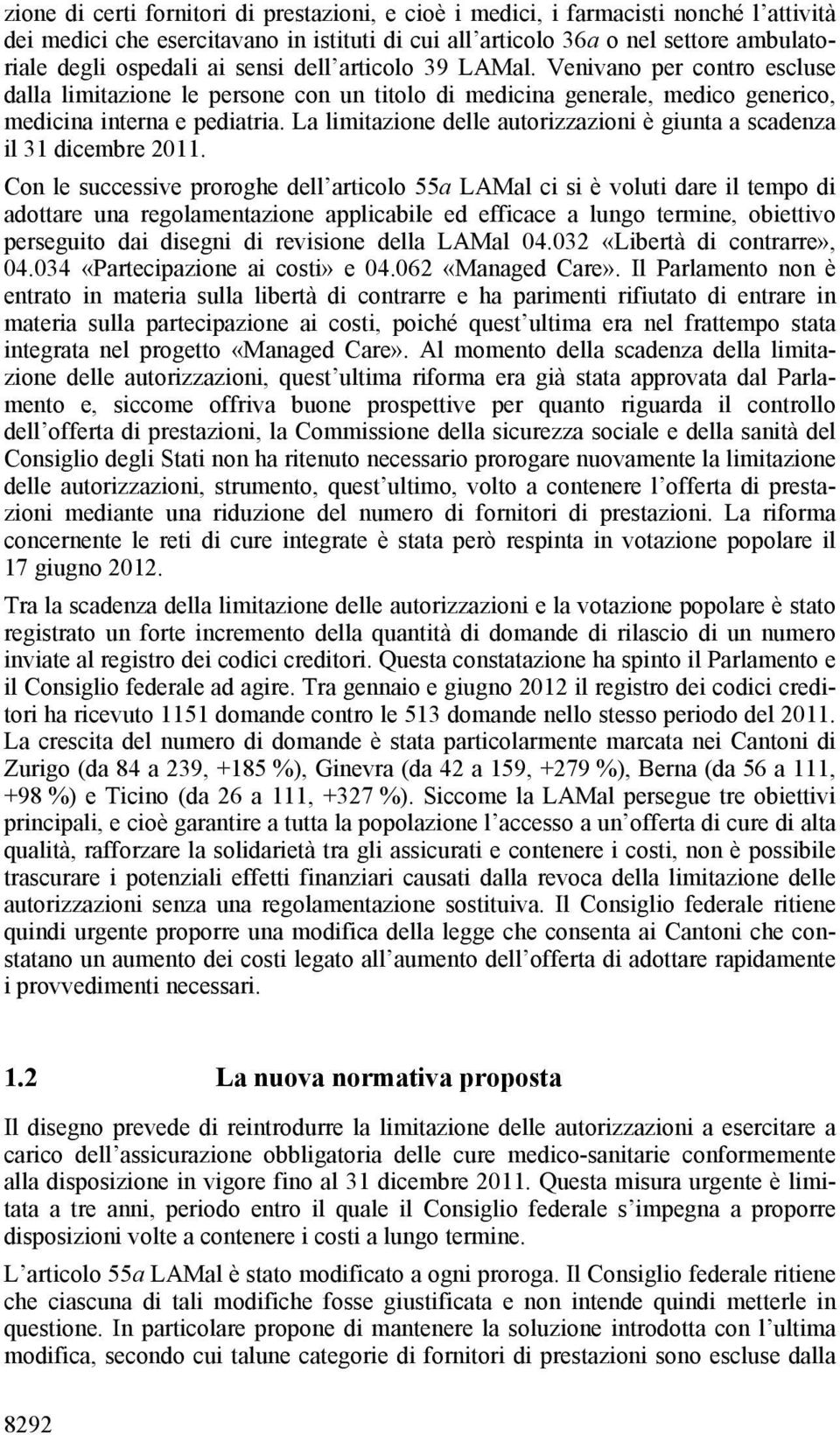 La limitazione delle autorizzazioni è giunta a scadenza il 31 dicembre 2011.