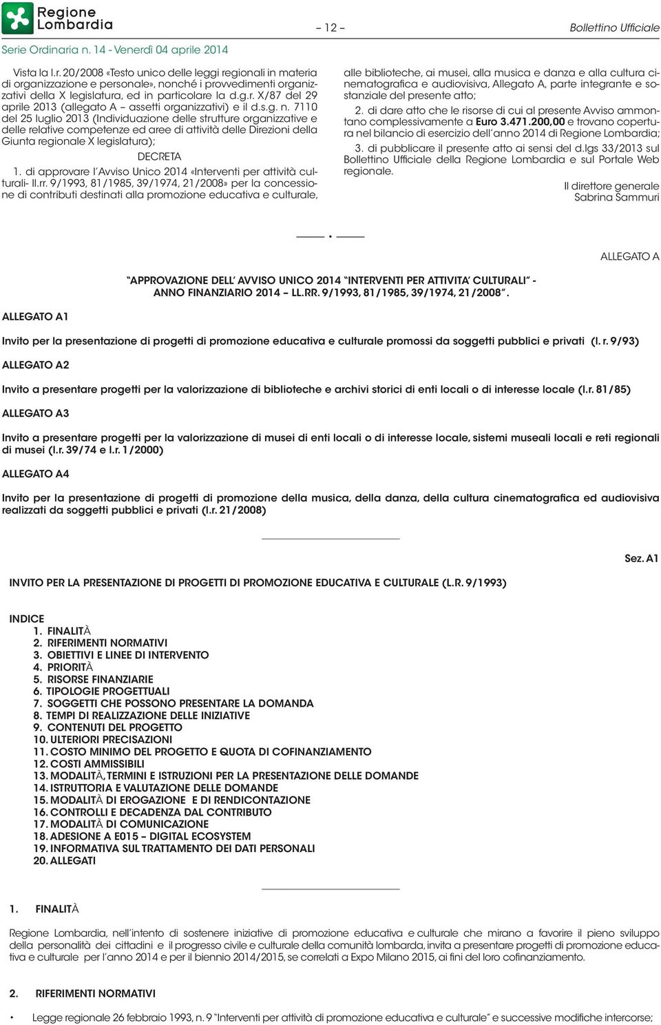 s.g. n. 7110 del 25 luglio 2013 (Individuazione delle strutture organizzative e delle relative competenze ed aree di attività delle Direzioni della Giunta regionale X legislatura); DECRETA 1.