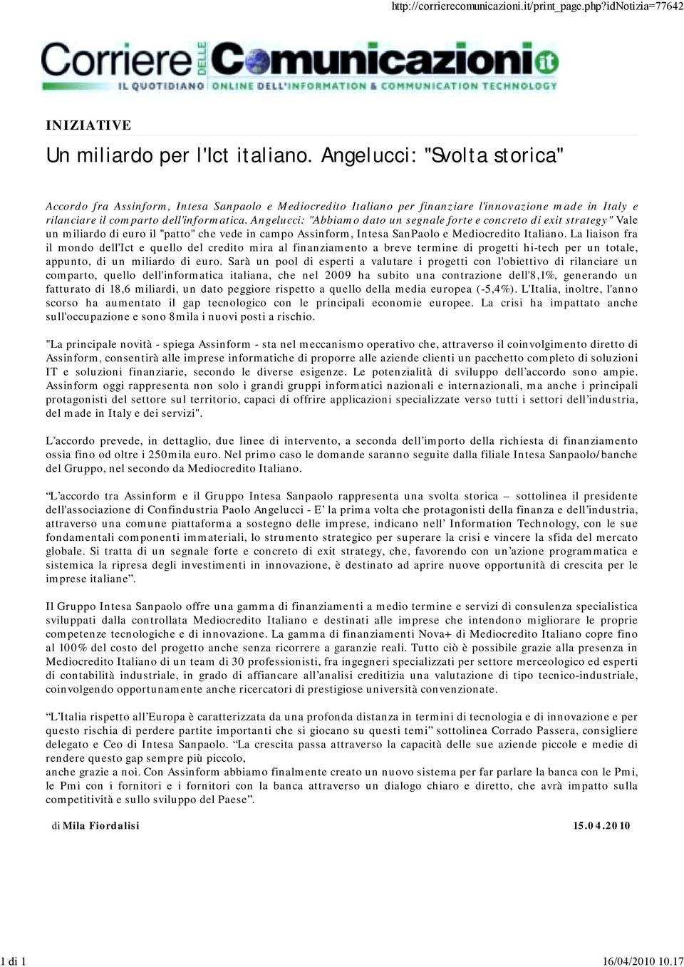 Angelucci: "Abbiamo dato un segnale forte e concreto di exit strategy" Vale un miliardo di euro il "patto" che vede in campo Assinform, Intesa SanPaolo e Mediocredito Italiano.