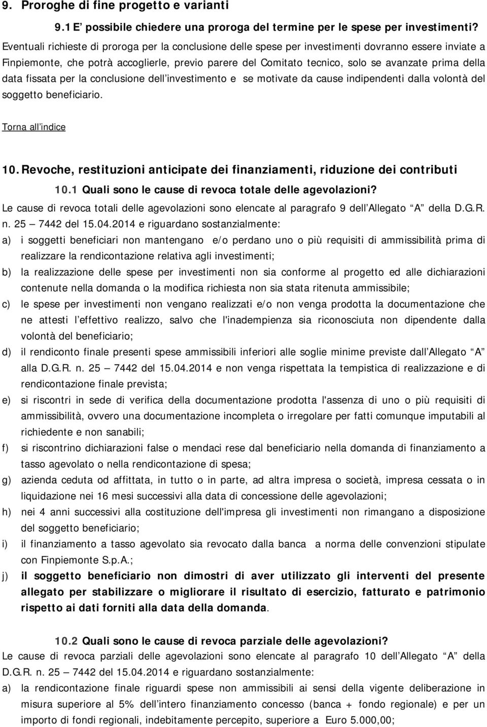 della data fissata per la conclusione dell investimento e se motivate da cause indipendenti dalla volontà del soggetto beneficiario. 10.