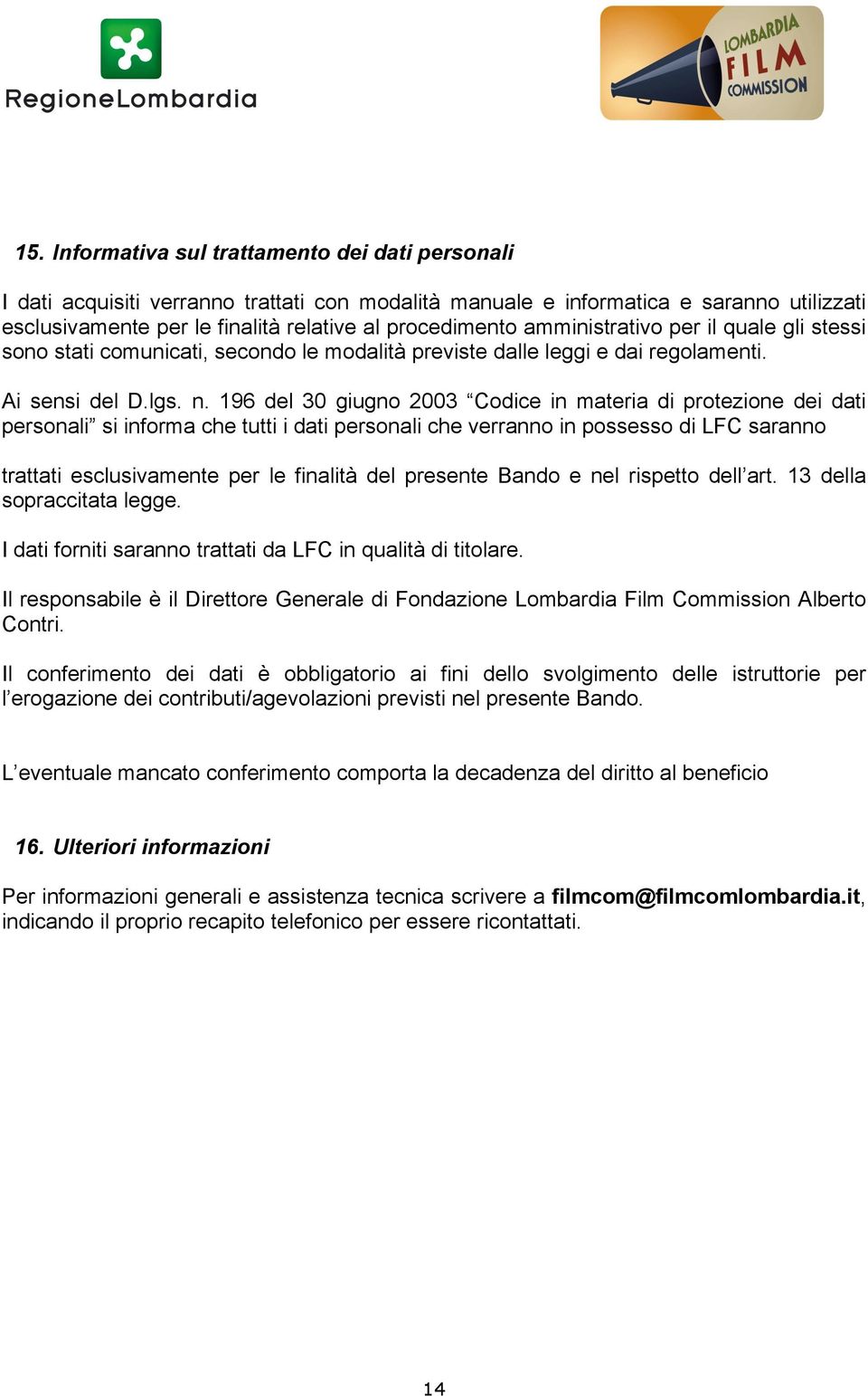 196 del 30 giugno 2003 Codice in materia di protezione dei dati personali si informa che tutti i dati personali che verranno in possesso di LFC saranno trattati esclusivamente per le finalità del