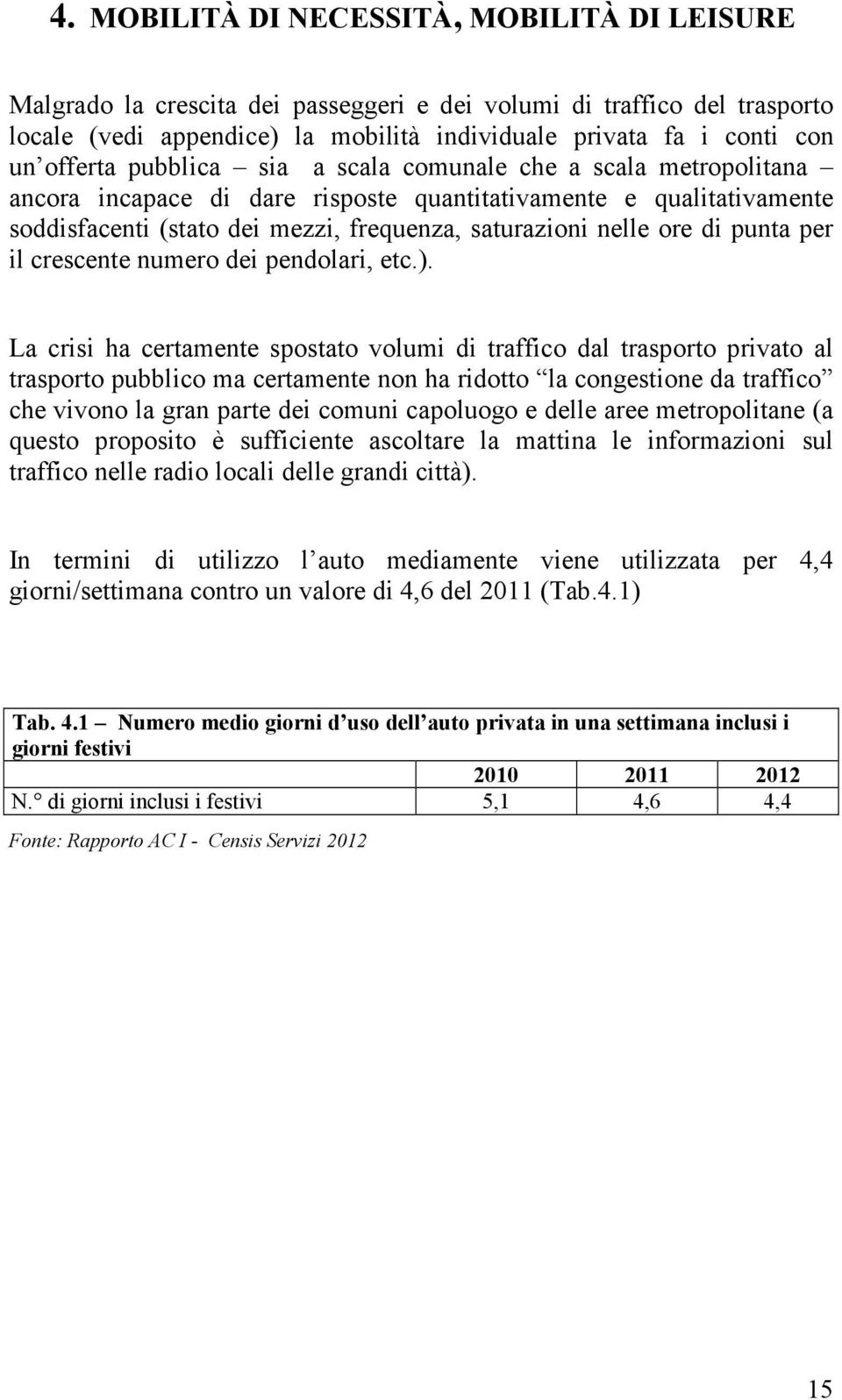 di punta per il crescente numero dei pendolari, etc.).