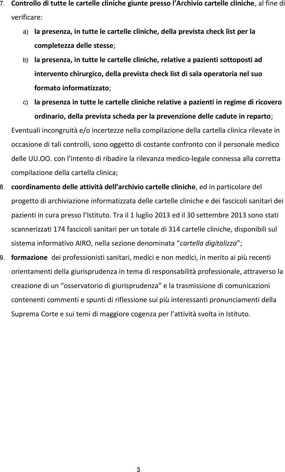 informatizzato; c) la presenza in tutte le cartelle cliniche relative a pazienti in regime di ricovero ordinario, della prevista scheda per la prevenzione delle cadute in reparto; Eventuali