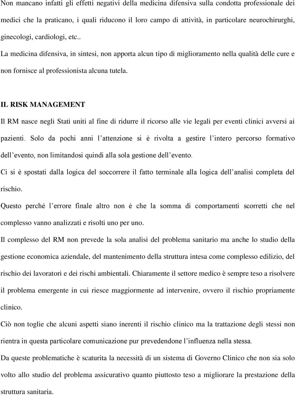 IL RISK MANAGEMENT Il RM nasce negli Stati uniti al fine di ridurre il ricorso alle vie legali per eventi clinici avversi ai pazienti.