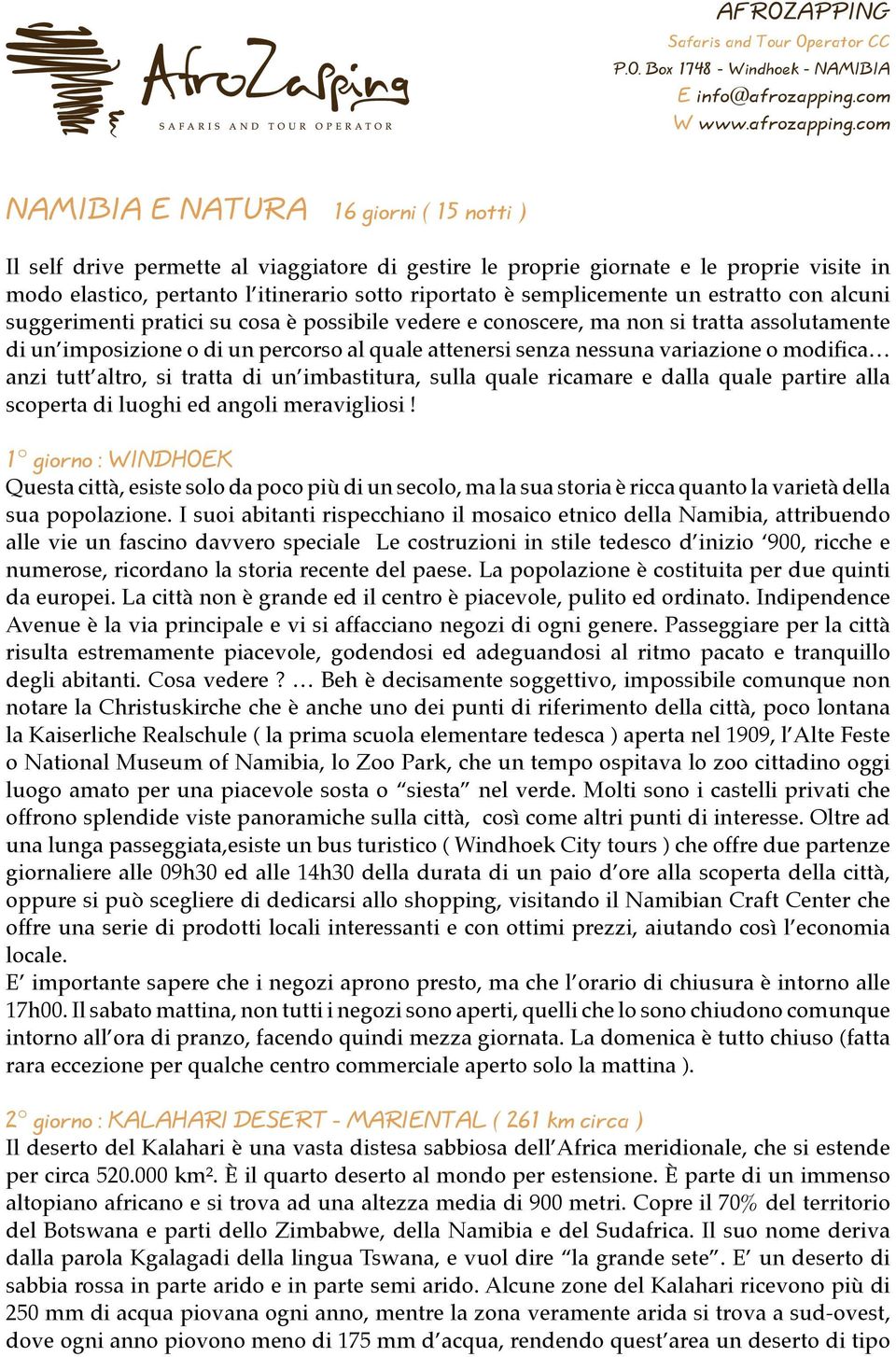 variazione o modifica anzi tutt altro, si tratta di un imbastitura, sulla quale ricamare e dalla quale partire alla scoperta di luoghi ed angoli meravigliosi!