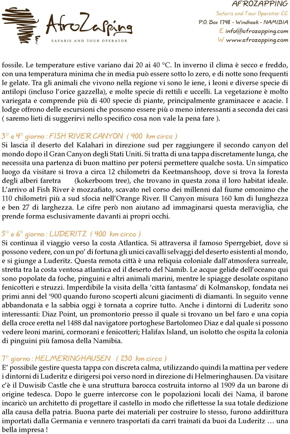 La vegetazione è molto variegata e comprende più di 400 specie di piante, principalmente graminacee e acacie.