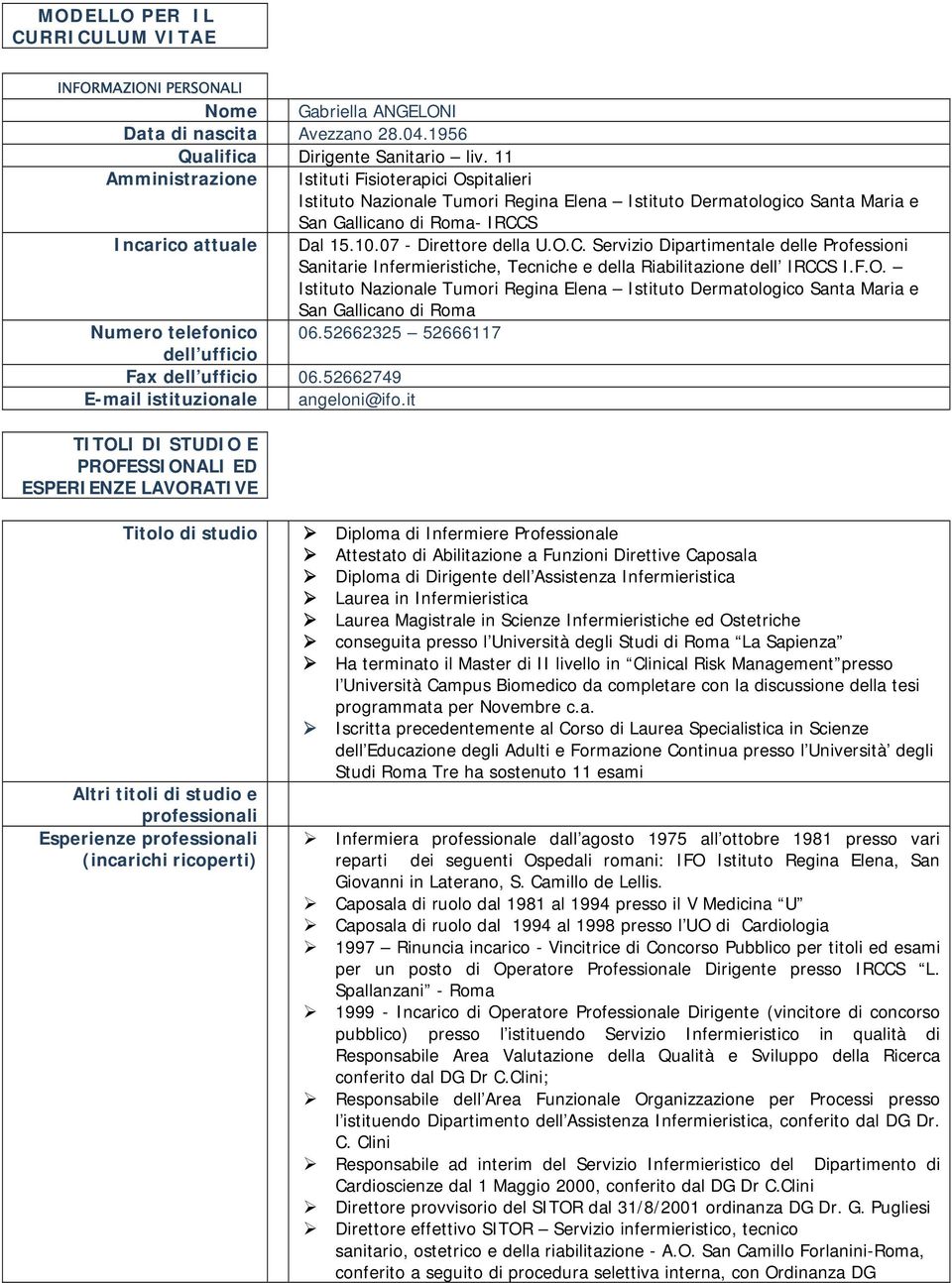 07 - Direttore della U.O.C. Servizio Dipartimentale delle Professioni Sanitarie Infermieristiche, Tecniche e della Riabilitazione dell IRCCS I.F.O. Istituto Nazionale Tumori Regina Elena Istituto Dermatologico Santa Maria e San Gallicano di Roma Numero telefonico 06.