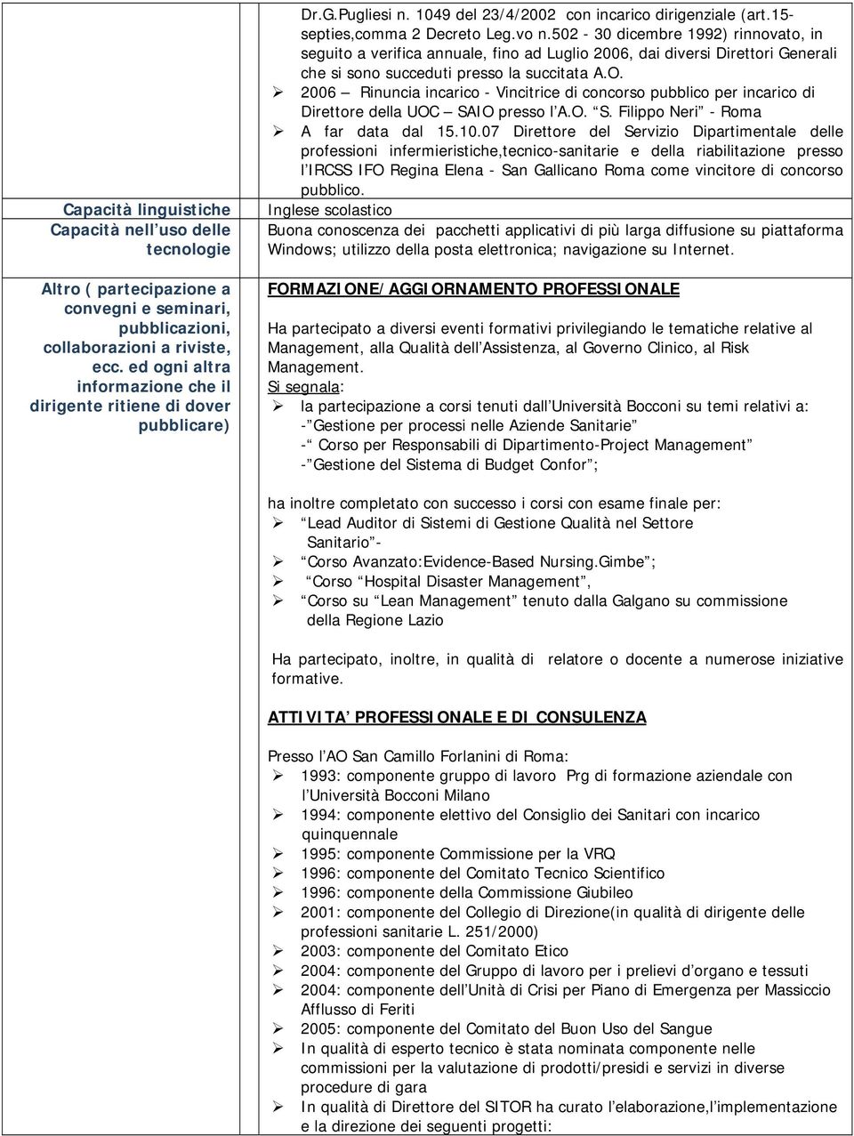 502-30 dicembre 1992) rinnovato, in seguito a verifica annuale, fino ad Luglio 2006, dai diversi Direttori Generali che si sono succeduti presso la succitata A.O.