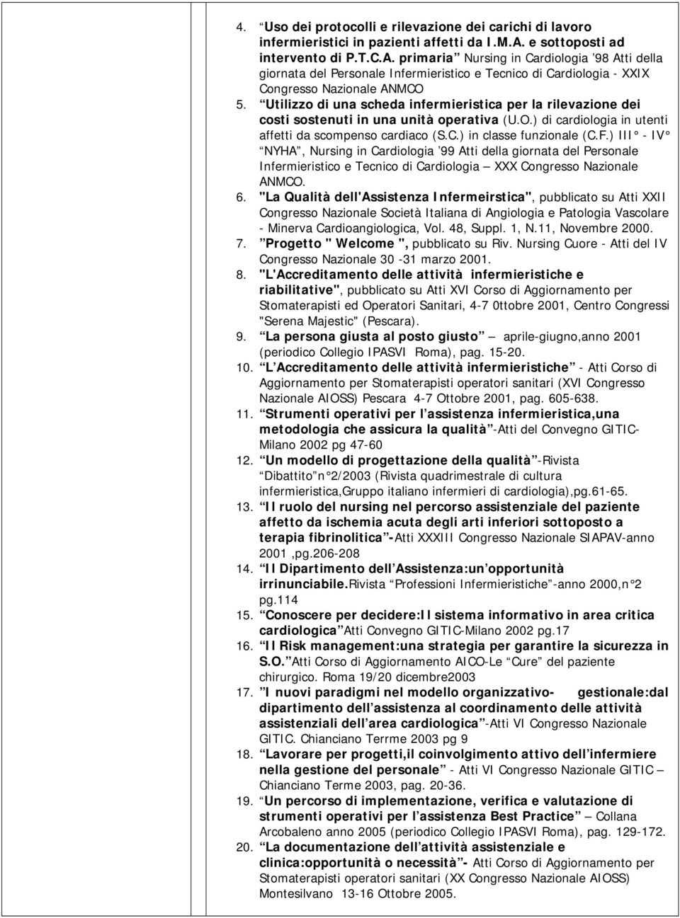 Utilizzo di una scheda infermieristica per la rilevazione dei costi sostenuti in una unità operativa (U.O.) di cardiologia in utenti affetti da scompenso cardiaco (S.C.) in classe funzionale (C.F.