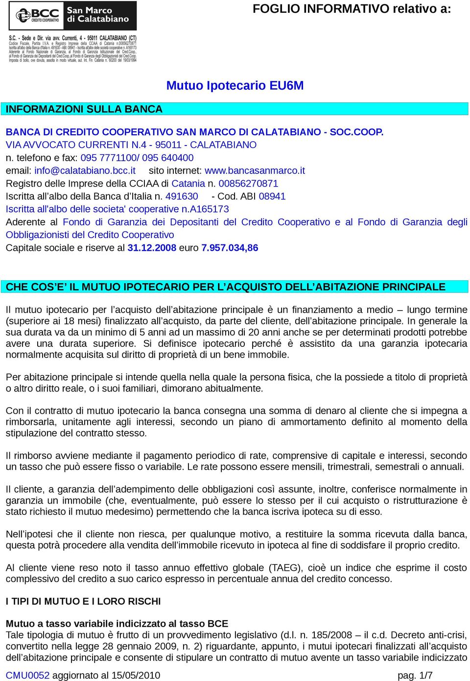 00856270871 Iscritta all albo della Banca d Italia n. 491630 - Cod. ABI 08941 Iscritta all'albo delle societa' cooperative n.