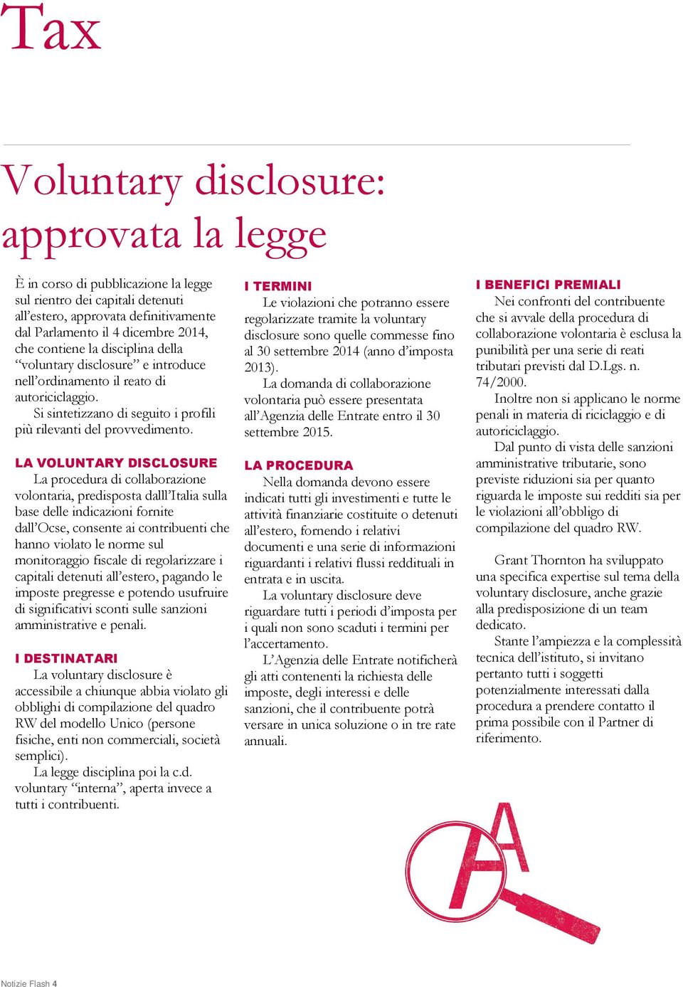 LA VOLUNTARY DISCLOSURE La procedura di collaborazione volontaria, predisposta dalll Italia sulla base delle indicazioni fornite dall Ocse, consente ai contribuenti che hanno violato le norme sul